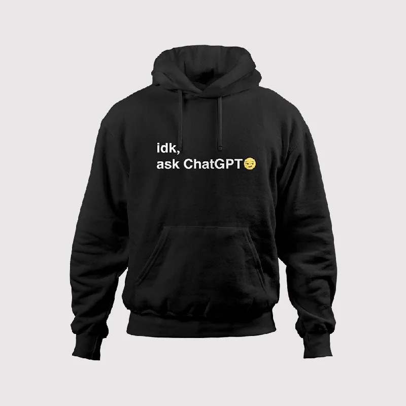 Idk, Ask ChatGPT | ChatGPT Hoodie